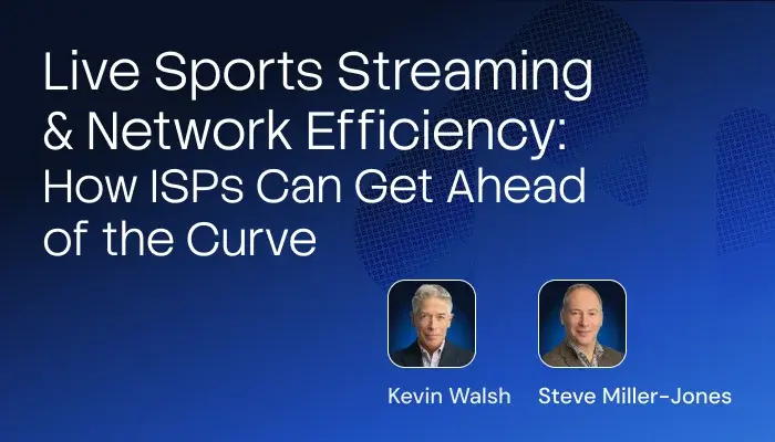 Live Sports Streaming & Network Efficiency: How ISPs Can Get Ahead of the Curve