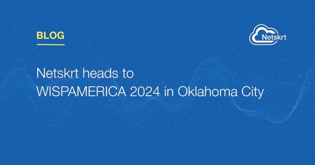 featured image for Netskrt blog post on participating at WISPAMERICA 2024 in Oklahoma City